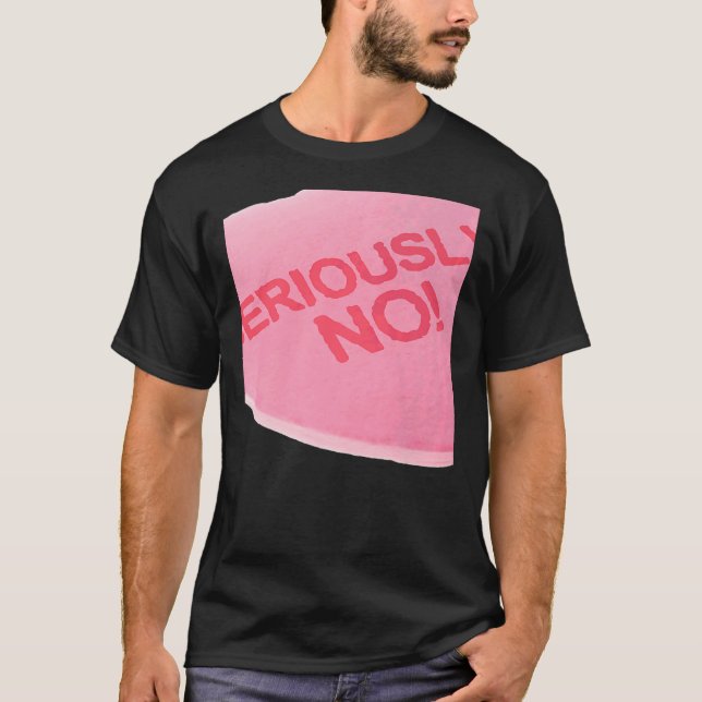 Singles Awareness Day Pink Candy Heart SERIOUSLY T-Shirt (Vorderseite)
