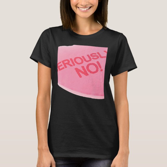 Singles Awareness Day Rosa Candy-Herz SERIOUSLY T-Shirt (Vorderseite)