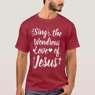 Singt die Wondrous-Liebe Jesu T-Shirt