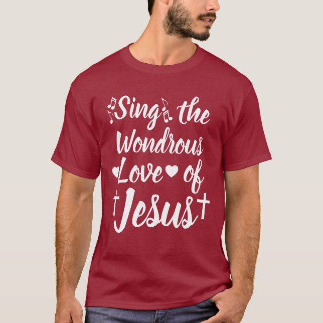 Singt die Wondrous-Liebe Jesu T-Shirt (Vorderseite)