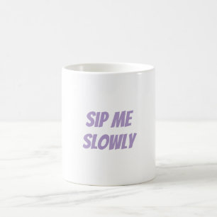 Sinnliche "Sip Me Langsam"-Tasse Kaffeetasse