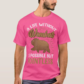 Sinnlos, ohne übermäßige Wombat T-Shirt