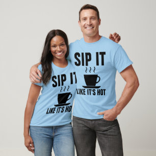 SIP ES, WIE ES HEISS IST, Funny COFFEE T - Shirt