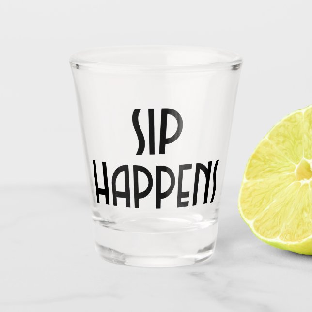 Sip Happens Schnapsglas (Vorderseite)