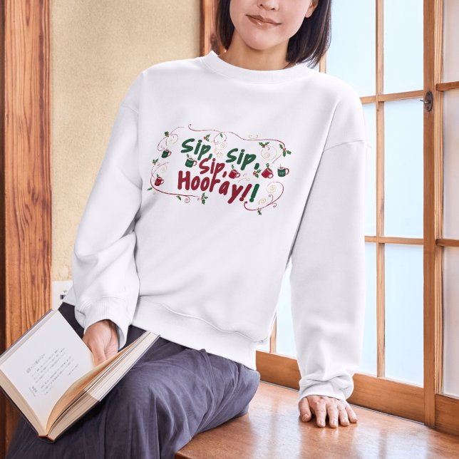 Sip, Sip, Hooray, Holiday Ansammlung Design! Sweatshirt (Von Creator hochgeladen)