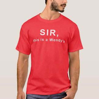 Sir, das ist ein Wendy's T-Shirt