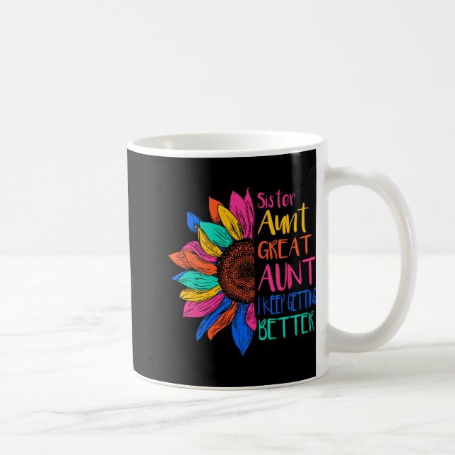 Sister Aunt Great Aunt I Just Keep Getting Better  Kaffeetasse (Rechts)