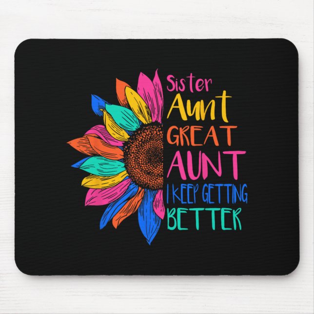 Sister Aunt Great Aunt I Just Keep Getting Better  Mousepad (Vorne)