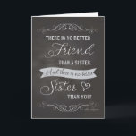 Sister Birthday - Chalkboard - No Better Friends Karte<br><div class="desc">Geburtstagskarte für eine Schwester in einem trendigen Chalkboard-Design mit Typografie: Es gibt keinen besseren Freund als eine Schwester. Und es gibt keine bessere Schwester als Sie" von einem unbekannten Autor. Entworfen von Simply Put von Robin; Ornamente von Free Fotoshop Org.</div>