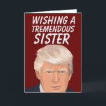SISTER BIRTHDAY DONALD TRUMP FUNNY CARDS FEIERTAGSKARTE<br><div class="desc">DONALD TRUMP SISTER BIRTHDAY GREETING CARD</div>