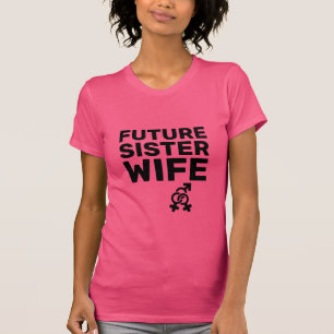 Sister Ehefrauen® - Future Sister Ehefrau T - Shir T-Shirt