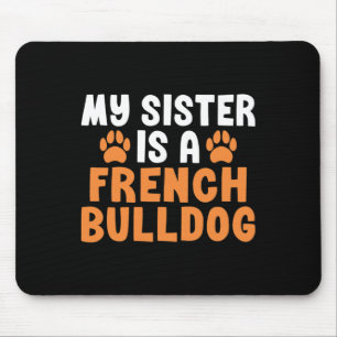 Sister ist eine französische Bulldotin, Schwester Mousepad