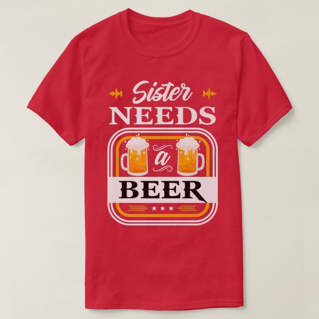 Sister Needs a Beer Bride and Groom Drinker Beers  T-Shirt (Design vorne)