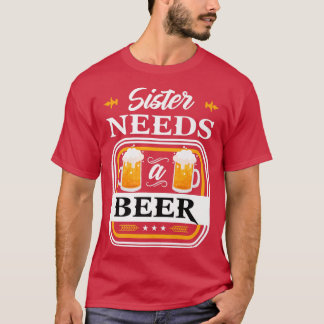 Sister Needs a Beer Bride and Groom Drinker Beers  T-Shirt