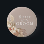 Sister of the Groom Boho Button<br><div class="desc">A wedding keepsake for the sister of the groom featuring neutral tones and pampas grass foliage.</div>