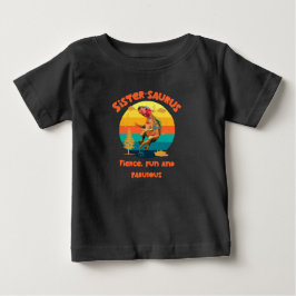 Sistersaurus: Fierce, Spaß und fabelhaft Baby T-shirt
