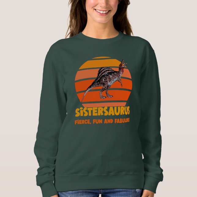 Sistersaurus: Fierce, Spaß und fabelhaft Sweatshirt (Vorderseite)