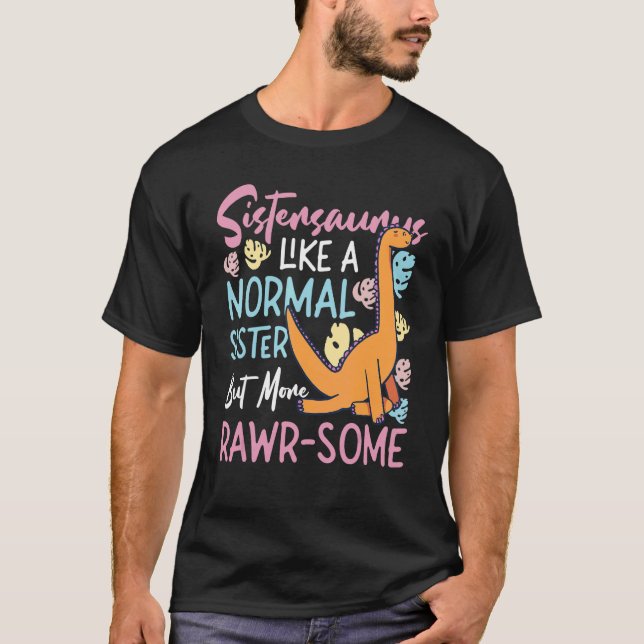 Sistersaurus - Like A Normal Sister, But More Rawr T-Shirt (Vorderseite)