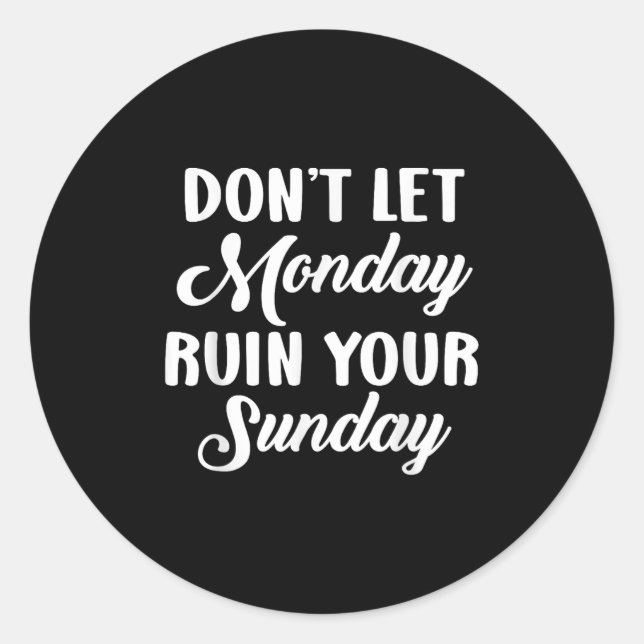 Sitive Motivation Weekend Dont Let Monday Ruin You Runder Aufkleber (Vorderseite)