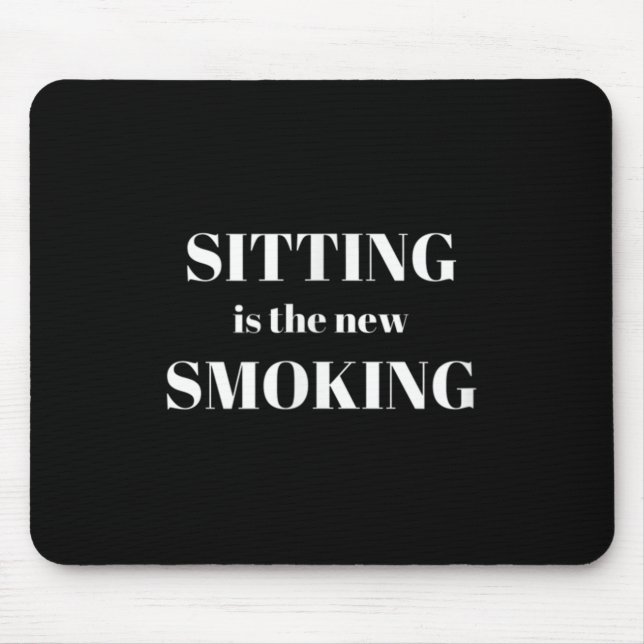 Sitting Is The New Smoking  Mousepad (Vorne)