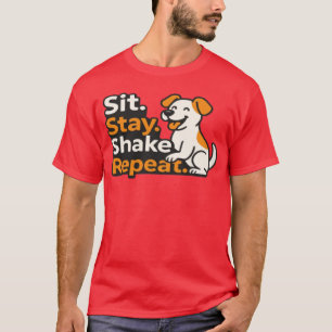 Sitz. Bleib. Schüttel. Wiederhole. – Lustiges Hund T-Shirt