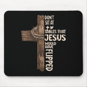 Sitz nicht an Tischen, die Jesus umgeworfen hätte Mousepad