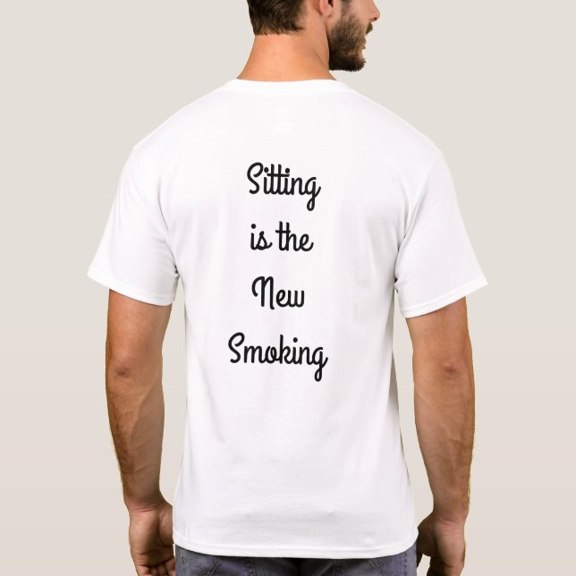 Sitzen ist das neue Rauchen T-Shirt (Rückseite)