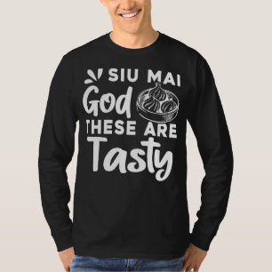 Siu Mai God Diese sind lecker für asiatische Küche T-Shirt