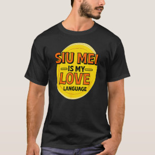 Siu Mei ist mein Liebe Language Barbecue Feinschme T-Shirt