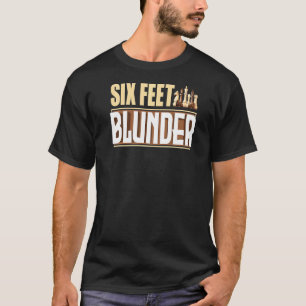 Six Feet Blunder Schach Gambit Großmeister Chesshu T-Shirt