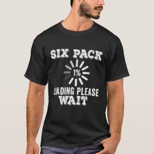 Six Pack Abs Loading lustige Fitnessstudio Trainin T-Shirt