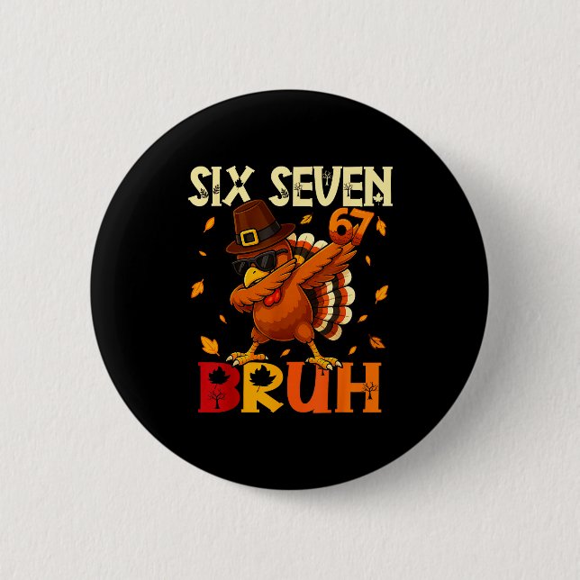 Six Seven Bruh 6 7 Meme Dabbing Truthahn Erntedank Button (Vorderseite)