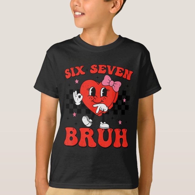 Six Seven Bruh 6 7 Meme Funny Valentines Day Girls T-Shirt (Vorderseite)