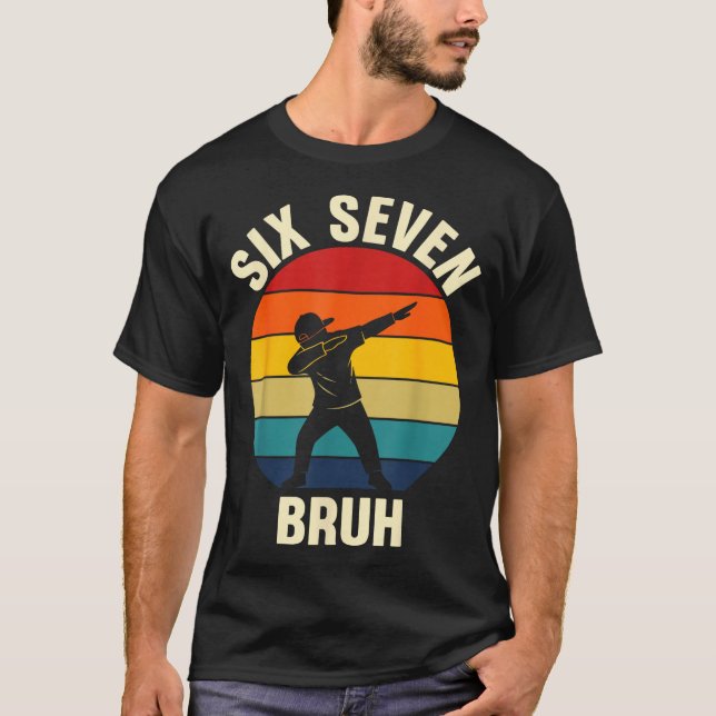 Six Seven Bruh 6 7 Meme Gen Alpha Slang Dabbing Vi T-Shirt (Vorderseite)