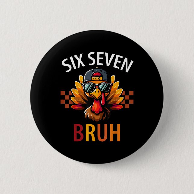 Six Seven Bruh 6 7 Meme Truthahn Erntedankfest Jun Button (Vorderseite)