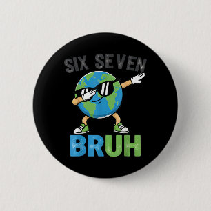 Six Seven Bruh Lustiger Earth Day Dabbing Earth Me Button