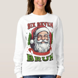 Six Seven Bruh Xmas Internet Humor 6 7 Meme Viral Sweatshirt