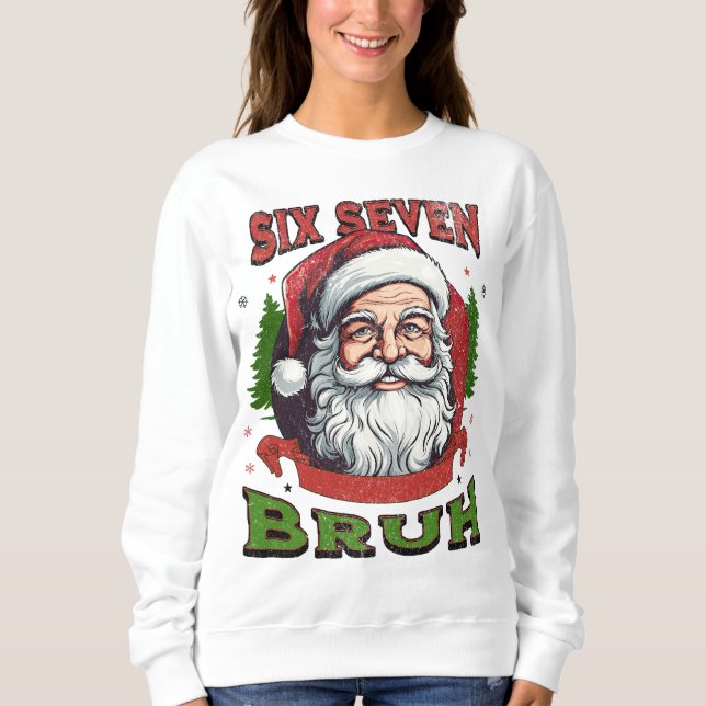 Six Seven Bruh Xmas Internet Humor 6 7 Meme Viral Sweatshirt (Vorderseite)