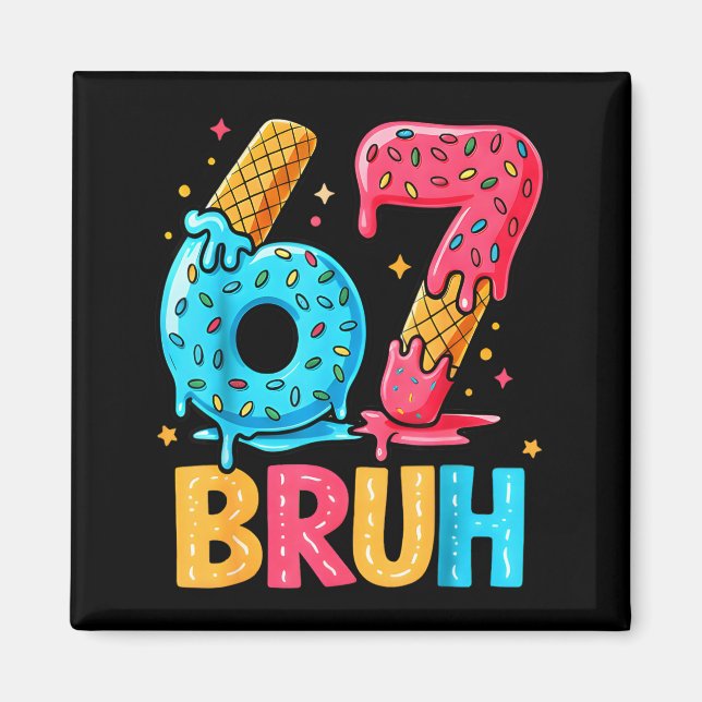 Six Seven Ice Cream Drip Cool Meme 67 Bruh Funny N Magnet (Vorne)