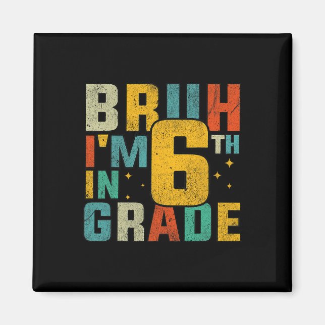 Sixth Grade Back To School Bruh I'm In 6th Grade S Magnet (Vorne)