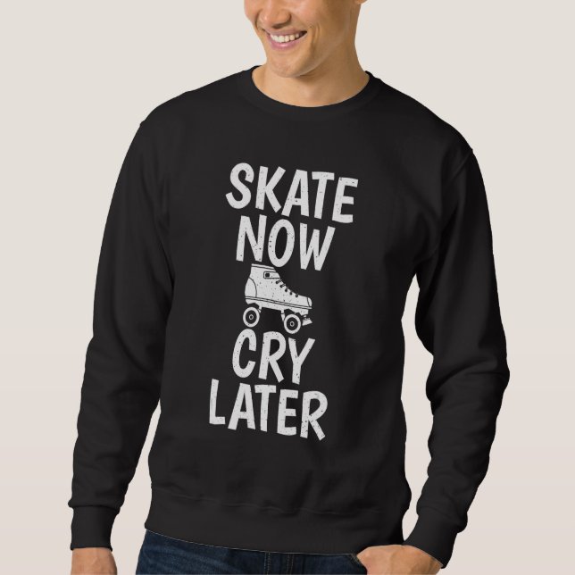 Skate Now Cry Later Roller Skating Sweatshirt (Vorderseite)