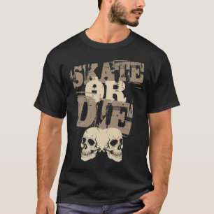 Skate oder Die T-Shirt