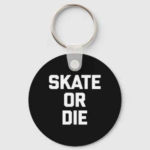 Skate Or Die Lustiges Skateboard Skater Skateboard Schlüsselanhänger