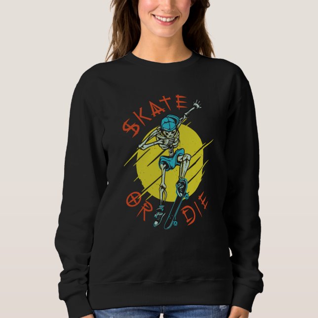 Skate or die Skelett Skateboarder Sweatshirt (Vorderseite)