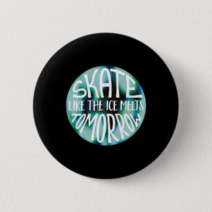 Skate wie das Eis schmilzt Morgen Aufkleber Button