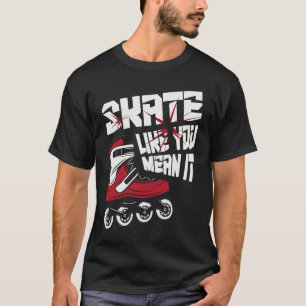 Skate wie du es meinst T-Shirt