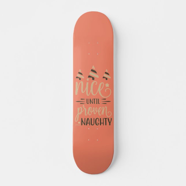 Skateboard BEAU JUSQU'À PROUVÉ NAUGHTY drôle cadeau de noël (Devant)