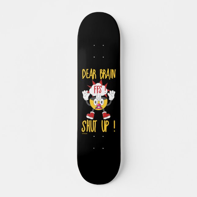 Skateboard CHER CERVEAU...FFS FERMÉ ! drôle sarcastique (Devant)