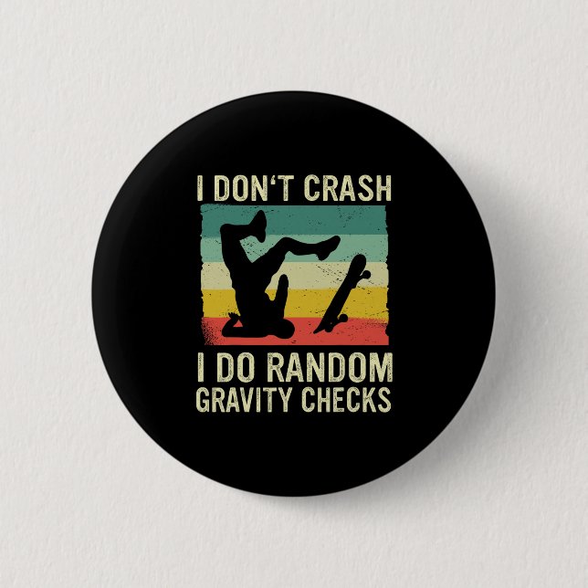 Skateboard I Don't Crash I Do Random Gravity Check Button (Vorderseite)