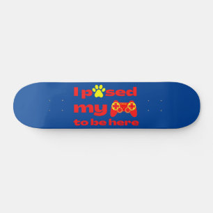 Skateboard J'AI PAUSÉ MON JEU D'ÊTRE ICI JEU drôle
